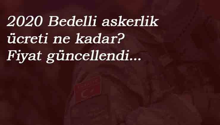 2020 Bedelli Askerlik fiyatı kaç lira oldu? Bedelli askerlik en güncel fiyatı