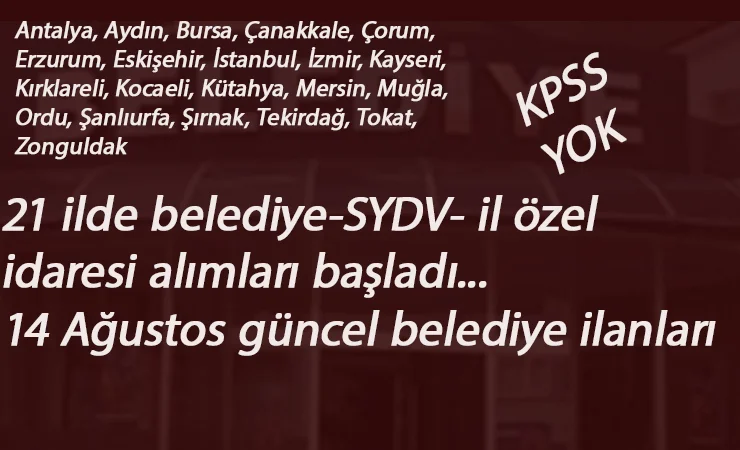 İŞKUR belediye ilanları: 21 ilde Belediye-SYDV- il özel idaresi alım yapıyor