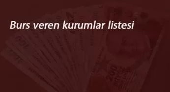 2020 Burs veren kurumlar listesi -1-: Üniversitelilere karşılıksız burs veren kurumlar