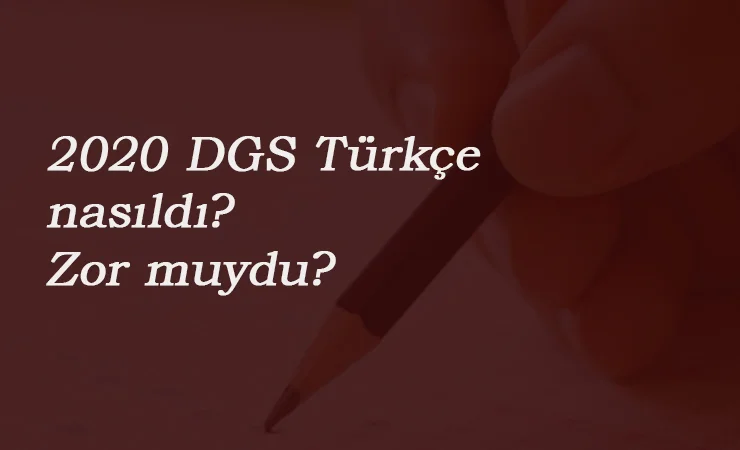 2020 DGS Türkçe nasıldı? DGS Türkçe zor muydu?