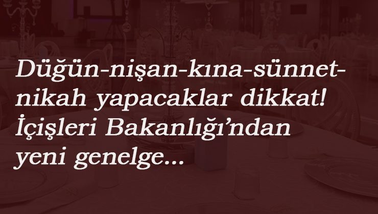 Düğün ve nişanlar için yeni genelge: İşte yeni tedbirler