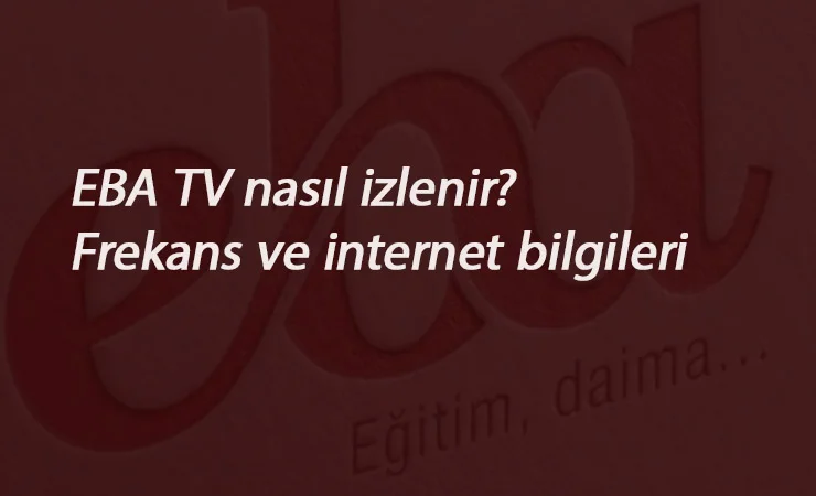 EBA TV canlı nasıl izlenir? EBA TV televizyondan nasıl izlenir?