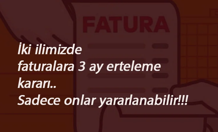 İki ilimizde elektrik ve doğalgaz faturaları 3 ay ertelendi