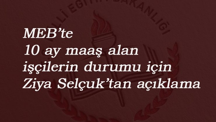 Ziya Selçuk'tan MEB'teki işçilere yönelik açıklama