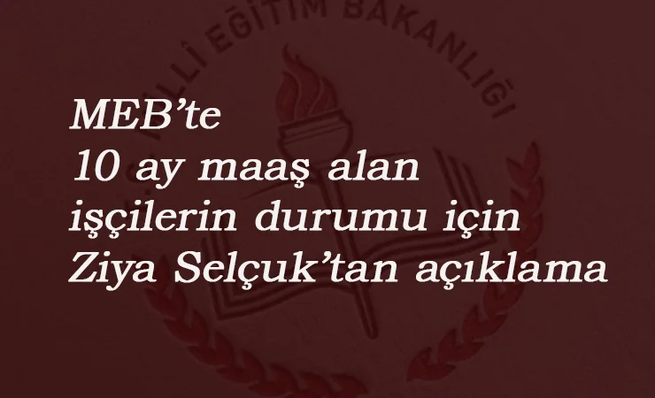Ziya Selçuk'tan MEB'teki işçilere yönelik açıklama