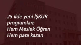 21 Ağustos İŞKUR Kursları: 25 ilimizde yeni kurslarla meslek öğren-para kazan