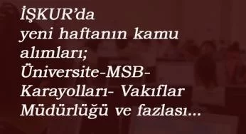 İŞKUR Kamu İlanları 10 Ağustos: Üniversite- MSB- Vakıflar-Öğretmenevi- Karayolları