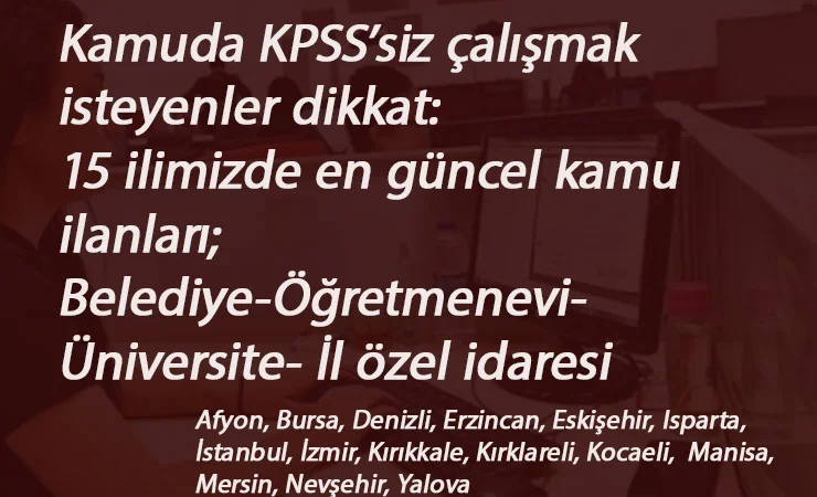 25 Ağustos Kamu ilanları: Belediye-Üniversite-İl Özel İdaresi- Öğretmenevi