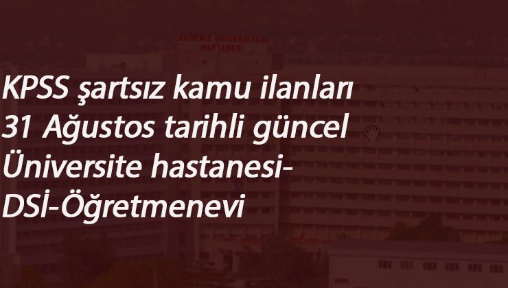 31 Ağustos güncel kamu alımları: DSİ-Üniversiteler-MEB-Öğretmenevi