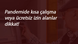 Kısa Çalışma ve Ücretsiz izin desteği alanlara kötü haber