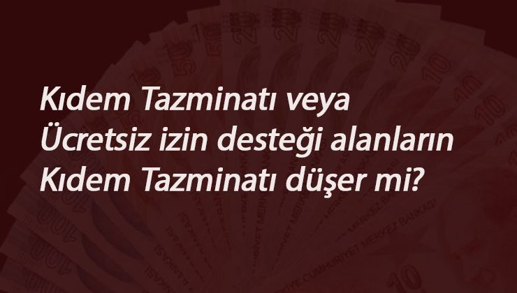 Ücretsiz izin veya Kısa Çalışma Ödeneği kıdem tazminatını düşürür mü?