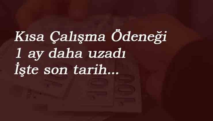 Kısa Çalışma Ödeneği ne zaman bitecek? Son ödeme tarihi ne zaman?