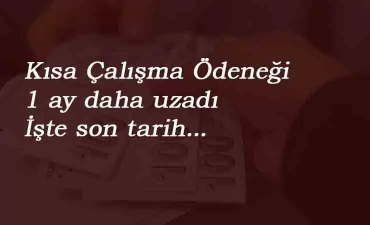 Kısa Çalışma Ödeneği ne zaman bitecek? Son ödeme tarihi ne zaman?