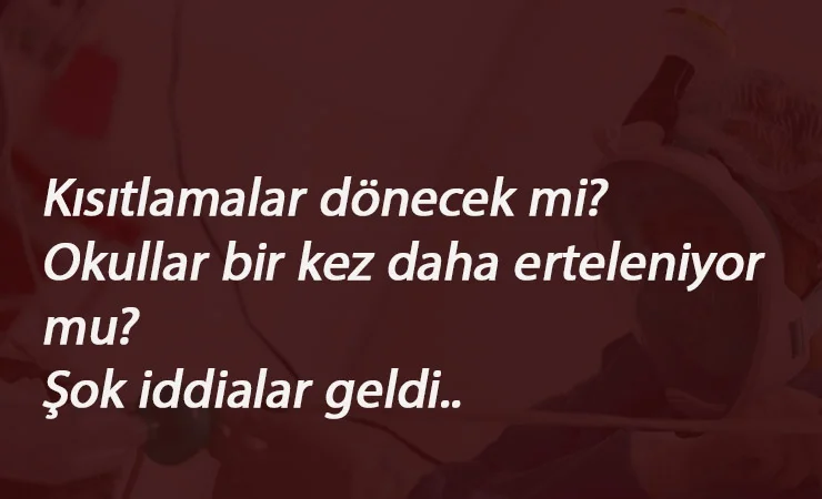 Şok iddialar: Okullar bir kez daha ertelenecek- yeni yasaklar gelecek