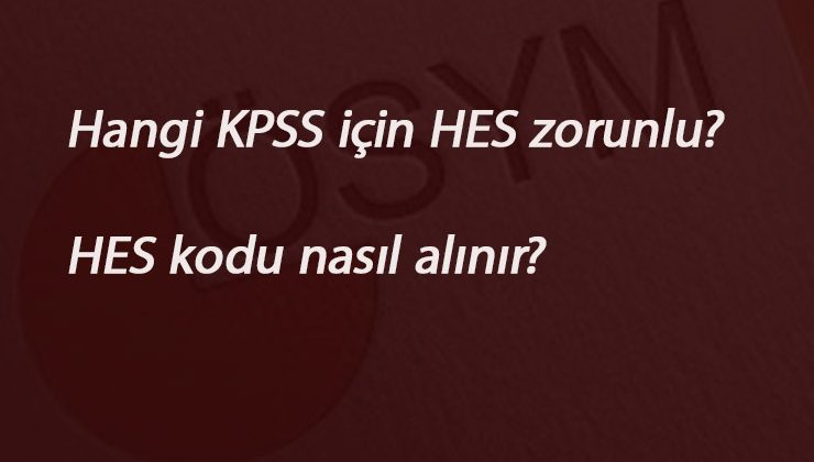 KPSS Lisans'ta HES kodu zorunlu mu? KPSS için HES kodu nasıl alınır?
