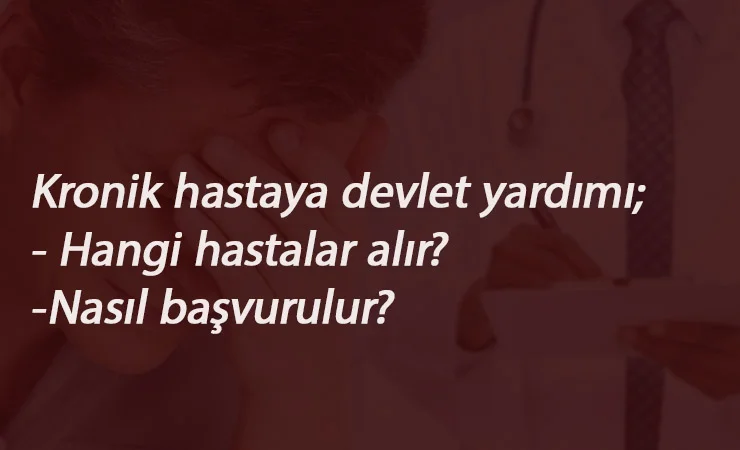 Kronik hastalara nakit yardım var mı? Hangi hastalıklara verilir? Nasıl başvurulur?