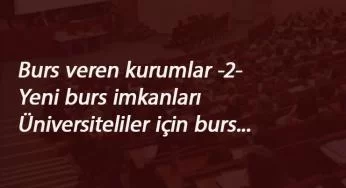 2020 Burs veren kurumlar listesi -2-: Üniversite öğrencilerine karşılıksız burs veren vakıflar