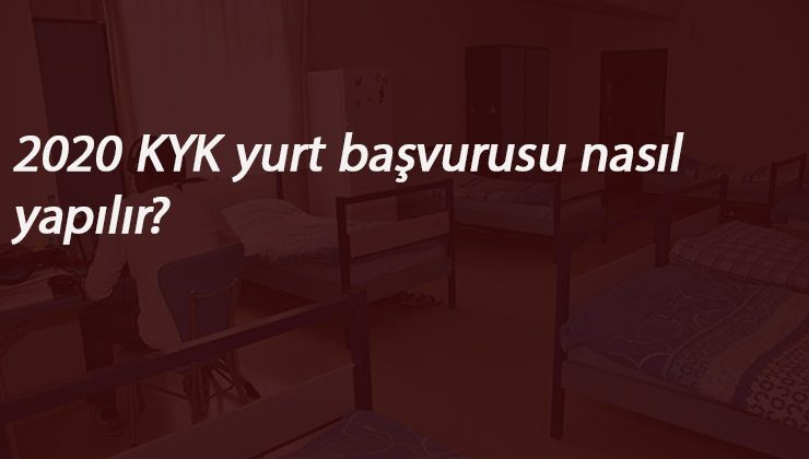 2020 KYK yurt başvuruları ne zaman? Yurt başvurusu nasıl yapılır?