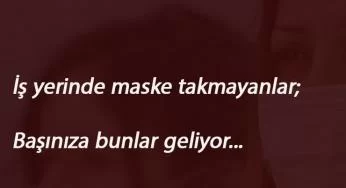 İş yerinde maske takmayanlar dikkat! Tazminatı detayı üzücü