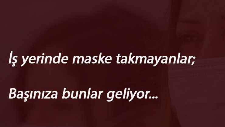 İş yerinde maske takmayanlar dikkat! Tazminatı detayı üzücü