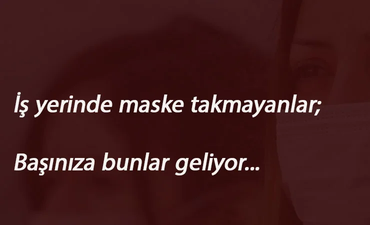İş yerinde maske takmayanlar dikkat! Tazminatı detayı üzücü