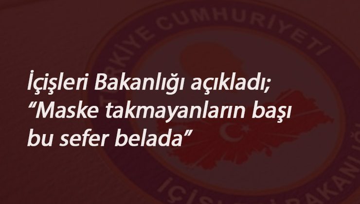 Maske takmayanlar bu sefer ciddi sorunlar yaşayacak!