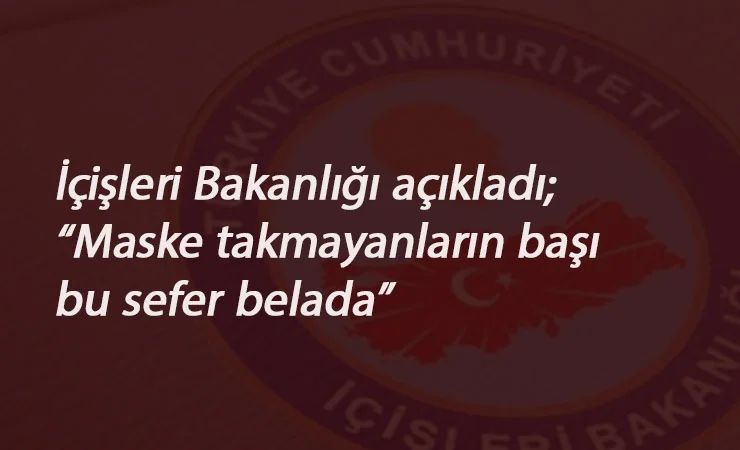 Maske takmayanlar bu sefer ciddi sorunlar yaşayacak!