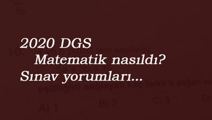 2020 DGS matematik zor muydu? DGS matematik yorumları