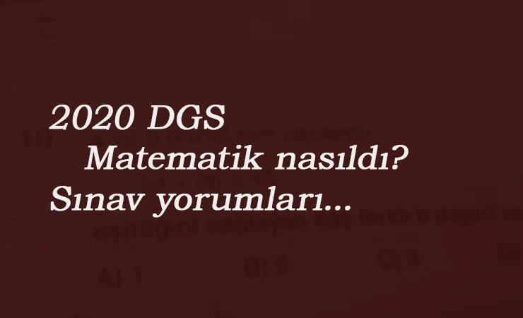 2020 DGS matematik zor muydu? DGS matematik yorumları
