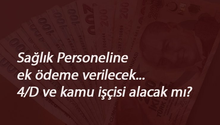 Sağlık Bakanı'ndan ek ödeme açıklaması: 4/D işçiye var mı?