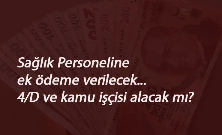 Sağlık Bakanı'ndan ek ödeme açıklaması: 4/D işçiye var mı?