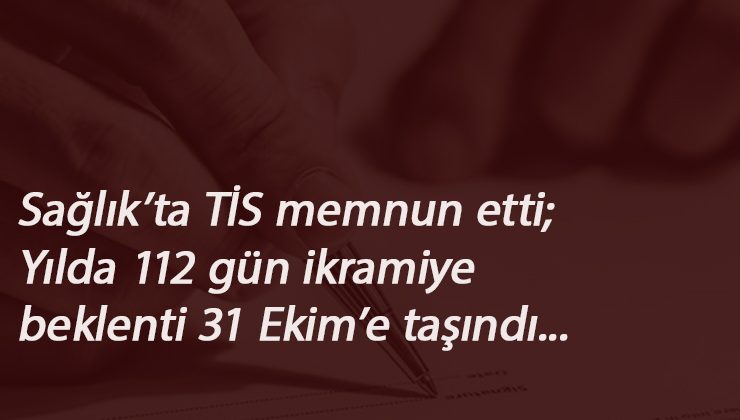 Sağlıktaki işçilere yılda 112 gün ikramiye