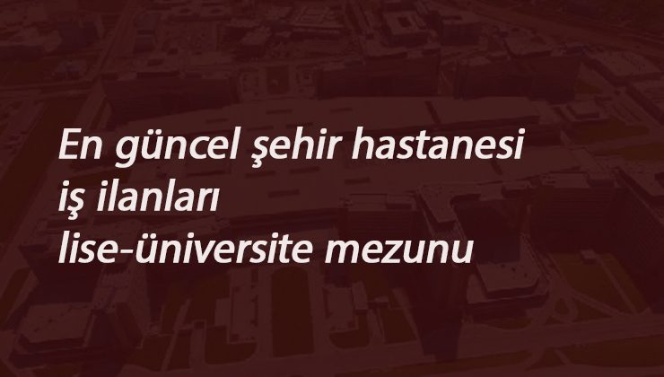 2020 Ağustos-Eylül güncel şehir hastanesi alımları
