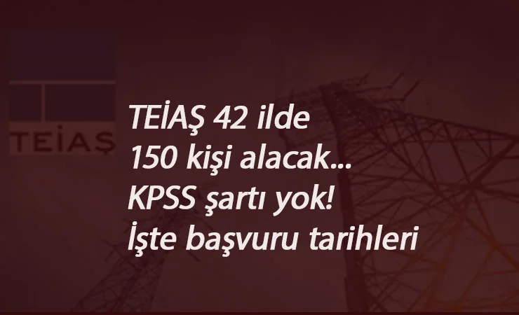 TEİAŞ 42 ilde KPSS şartsız kamu personeli alacak: İlan tarihi ve il dağılımı açıklandı