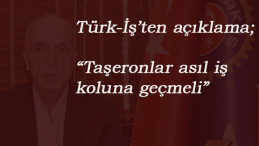 Türk-İş'ten taşeron açıklaması: 