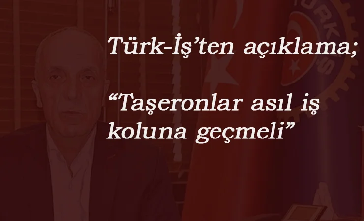 Türk-İş'ten taşeron açıklaması: "Asıl iş kolunda örgütlenmeli"