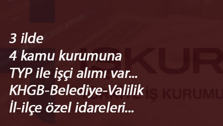 3 ilimizde TYP ilanı yayınlandı: İl Özel İdaresi-KGHB- Belediye-Valilik