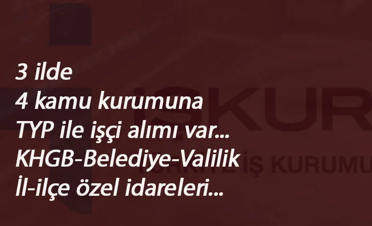3 ilimizde TYP ilanı yayınlandı: İl Özel İdaresi-KGHB- Belediye-Valilik