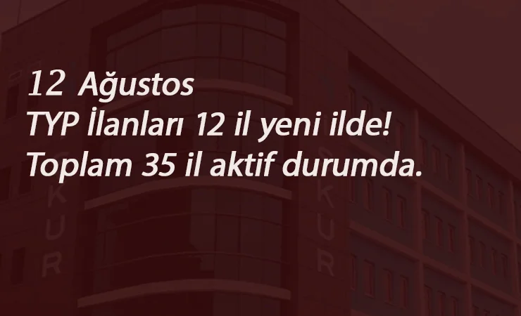 12 Ağustos TYP ilanları: 12 il yeni daha açıldı