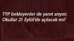 TYP bekleyenler de cevap arıyor: 21 Eylül'de okullar açılabilir mi?