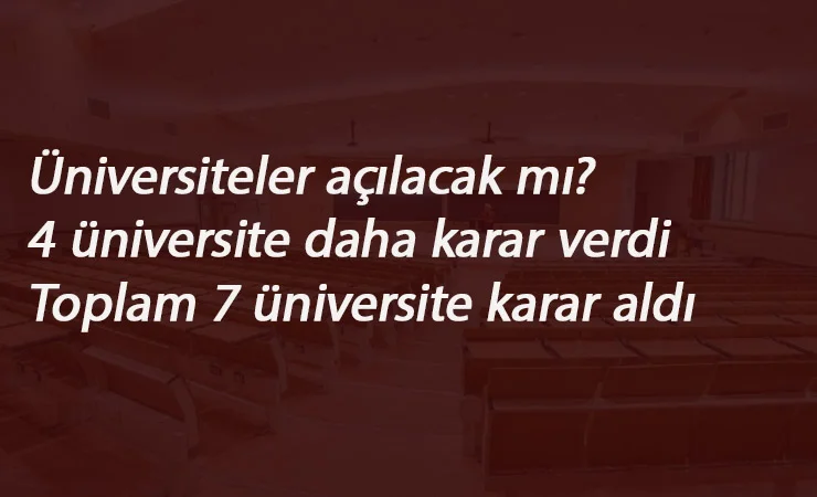 Üniversiteler açılacak mı? 4 Üniversite daha karar verdi