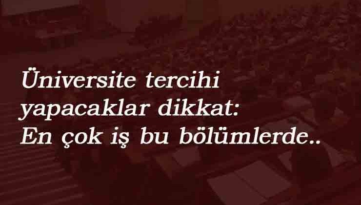 En kolay iş bulunacak üniversite bölümleri hangileri?