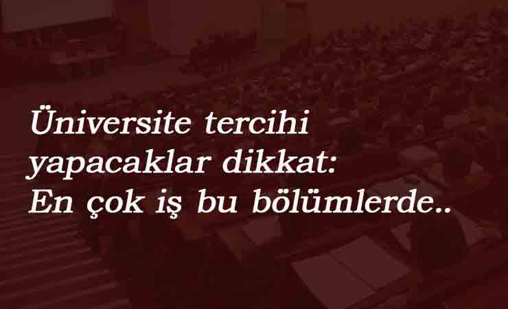 En kolay iş bulunacak üniversite bölümleri hangileri?