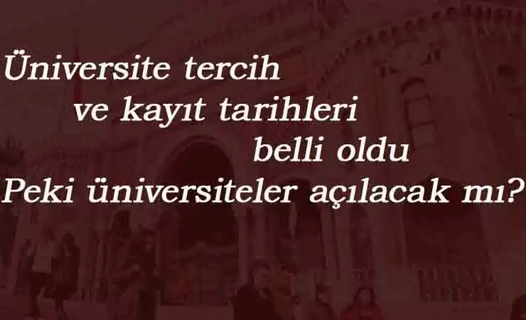 2020 Üniversite kayıt tarihleri YÖK tarafından açıklandı! Üniversiteler açılacak mı?