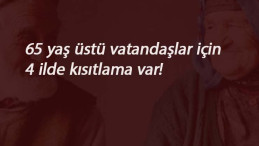 4 ilimizde 65 yaş üstüne kısıtlamalar: Sokağa çıkma kısıtlaması da var