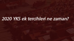 2020 YKS ek tercihler ne zaman başlayacak? Üniversite ek yerleştirmeleri ne zaman?