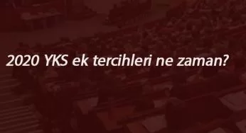 2020 YKS ek tercihler ne zaman başlayacak? Üniversite ek yerleştirmeleri ne zaman?
