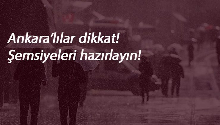 Ankara'ya yağmur geliyor! O güne dikkat