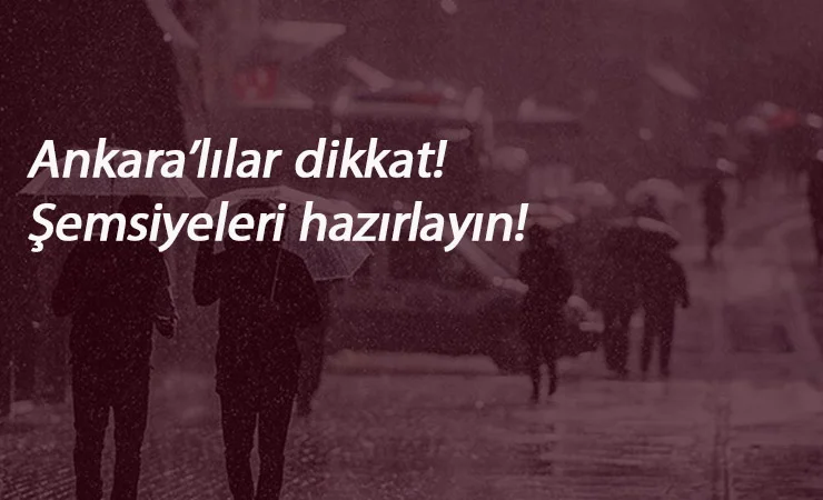 Ankara'ya yağmur geliyor! O güne dikkat