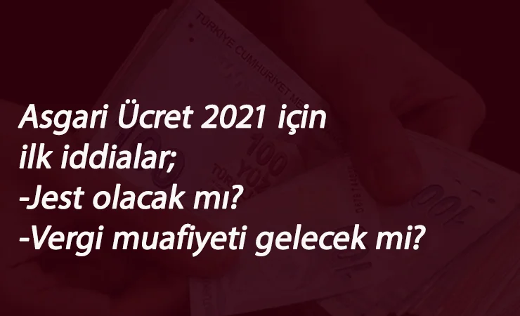 2021 Asgari Ücret için ilk iddialar: Jest olacak mı? Vergi muafiyeti gelecek mi?